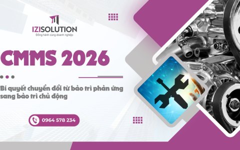 CMMS 2026: Bí quyết chuyển đổi từ bảo trì phản ứng sang bảo trì chủ động