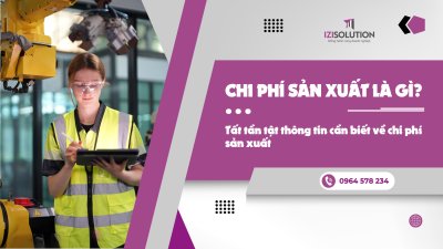 Chi phí sản xuất là gì? Tất tần tật thông tin cần biết về chi phí sản xuất