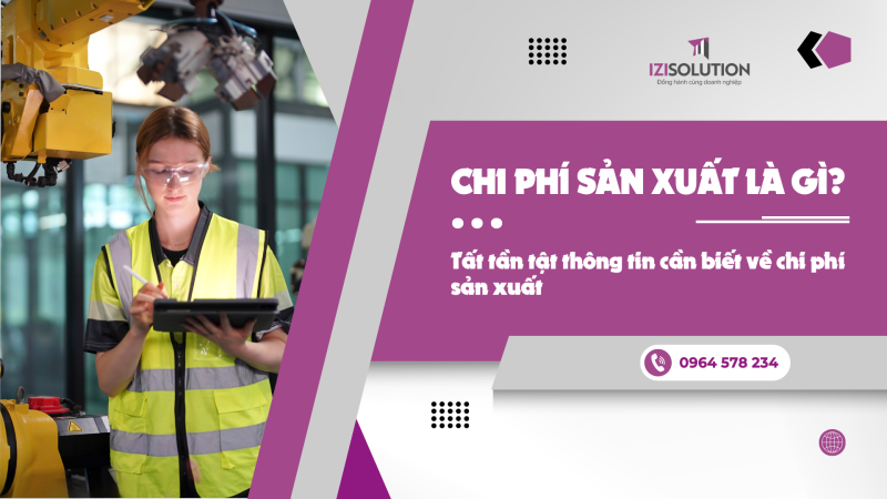 Chi phí sản xuất là gì? Tất tần tật thông tin cần biết về chi phí sản xuất