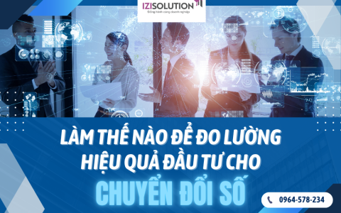 Làm thế nào để đo lường hiệu quả đầu tư cho chuyển đổi số?