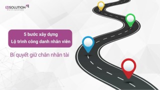 Làm sao để giữ chân nhân tài? 5 bước xây dựng lộ trình công danh cho nhân viên