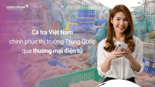 Cá tra Việt Nam chinh phục thị trường Trung Quốc qua thương mại điện tử