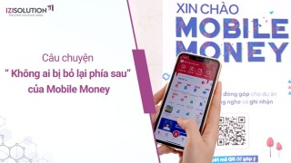 Câu chuyện “ Không ai bị bỏ lại phía sau” của Mobile Money