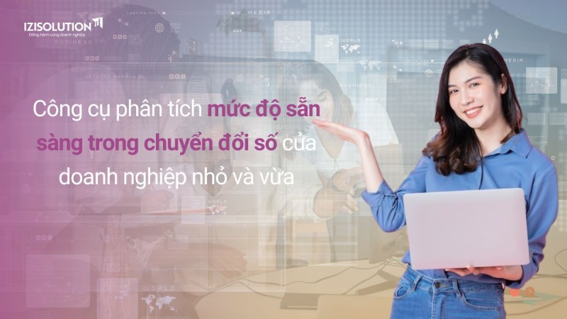 Công cụ phân tích mức độ sẵn sàng trong chuyển đổi số của doanh nghiệp nhỏ và vừa