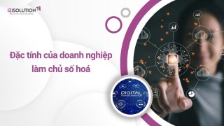 Những đặc tính của doanh nghiệp làm chủ số hoá