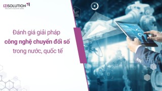 Đánh giá tổng quan các giải pháp công nghệ chuyển đổi số của các nhà cung cấp trong nước, quốc tế