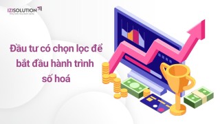 Đầu tư có chọn lọc để bắt đầu hành trình số hoá