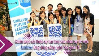 Học hỏi chiến lược cải thiện sự hài lòng của nhân sự từ việc Unilever ứng dụng công nghệ vào quản lý