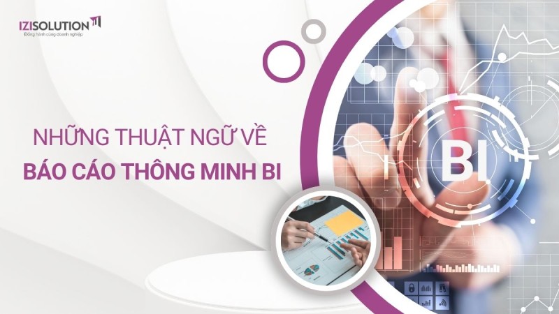 Có thể bạn chưa biết? Những thuật ngữ về báo cáo thông minh BI