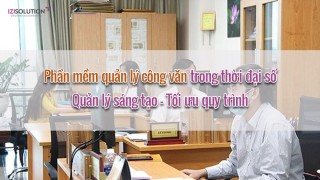 Phần mềm quản lý công văn trong thời đại số: Quản lý sáng tạo - Tối ưu quy trình