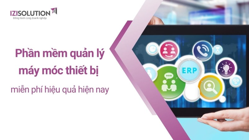 3 Phần mềm quản lý máy móc thiết bị miễn phí hiệu quả hiện nay