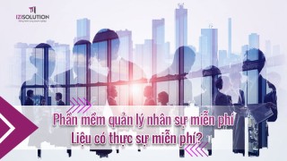 Phần mềm quản lý nhân sự miễn phí liệu có thực sự miễn phí?