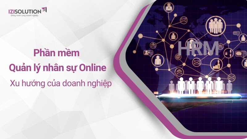 Phần mềm quản lý nhân sự online - Xu hướng của doanh nghiệp