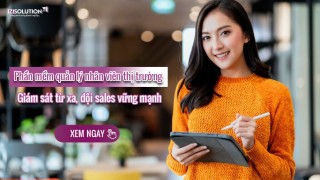 Phần mềm quản lý nhân viên thị trường: Giám sát từ xa, đội sales vững mạnh