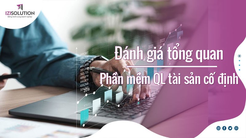 Đánh giá tổng quan về 5 phần mềm quản lý tài sản cố định 