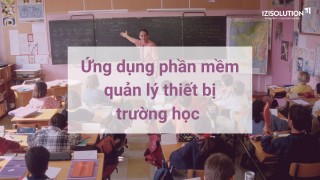 Xu hướng ứng dụng phần mềm quản lý thiết bị trường học trong ngành giáo dục hiện nay