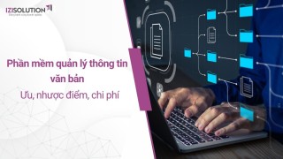 Phần mềm quản lý thông tin văn bản: Ưu, nhược điểm, chi phí