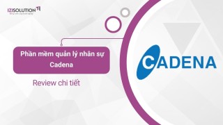 Review phần mềm quản lý nhân sự Cadena