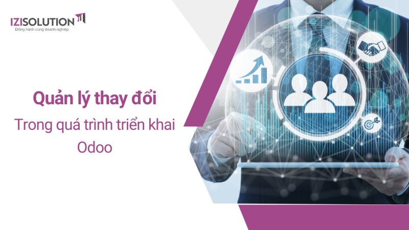 Tầm quan trọng của quản lý thay đổi trong quá trình triển khai Odoo