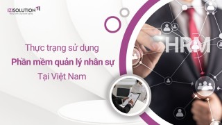 Thực trạng sử dụng phần mềm quản lý nhân sự HRM tại Việt Nam