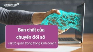 Bản chất của chuyển đổi số và vai trò quan trọng trong kinh doanh