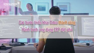 Các bước triển khai Odoo thành công - Hành trình ứng dụng ERP đột phá