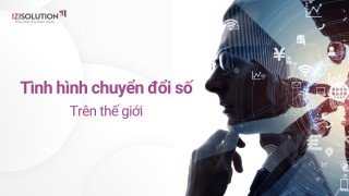 Cập nhật tình hình chuyển đổi số trên thế giới