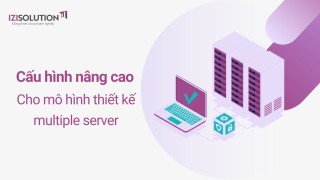 Cấu hình nâng cao cho mô hình thiết kế multiple server