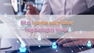 7 giải pháp quản lý nhân sự trong doanh nghiệp hiệu quả 