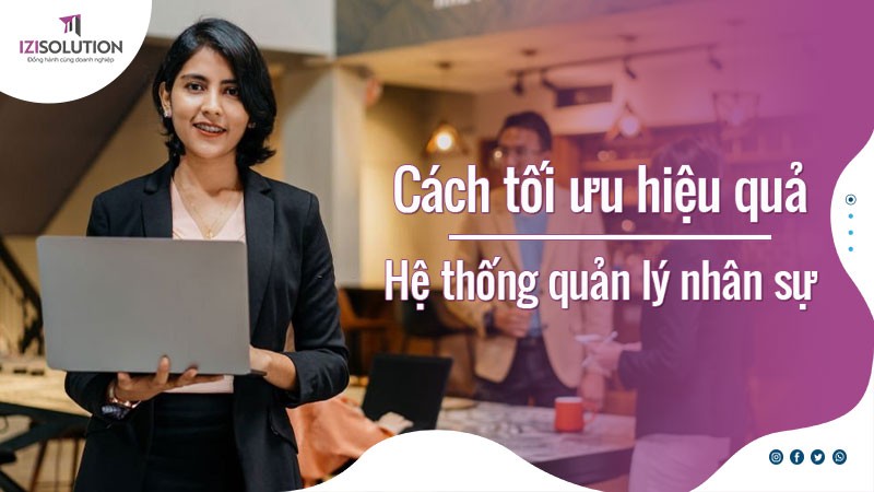 Cách tối ưu hệ thống quản lý nhân sự hiệu quả