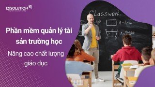 Phần mềm quản lý tài sản trường học - Nâng cao chất lượng giáo dục