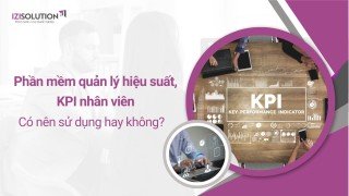 Review phần mềm quản lý hiệu suất, KPI nhân viên: Có nên sử dụng hay không?