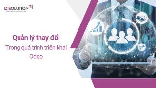 Tầm quan trọng của quản lý thay đổi trong quá trình triển khai Odoo