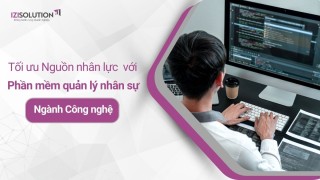 Tối ưu hóa Nguồn nhân lực với phần mềm quản lý nhân sự ngành Công nghệ