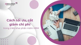 Cách tối ưu, cắt giảm chi phí trong triển khai phần mềm HRM