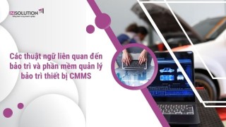 Tất tần tật các thuật ngữ liên quan đến bảo trì và phần mềm quản lý bảo trì thiết bị CMMS