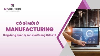 Có gì mới ở Manufacturing - Ứng dụng quản lý sản xuất trong Odoo 15