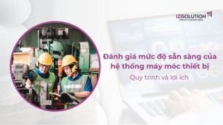 Đánh giá mức độ sẵn sàng của hệ thống máy móc thiết bị: Quy trình và lợi ích