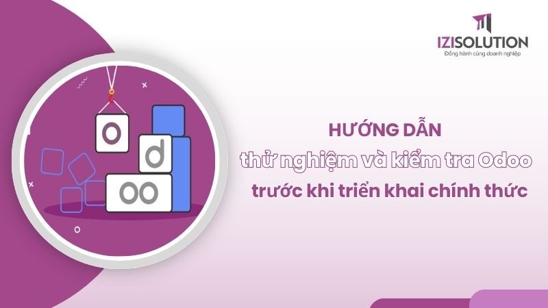 Hướng dẫn thử nghiệm và kiểm tra Odoo trước khi triển khai chính thức