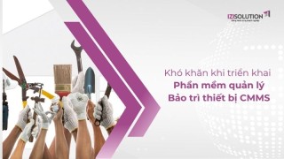 Khó khăn khi triển khai Phần mềm quản lý Bảo trì thiết bị CMMS