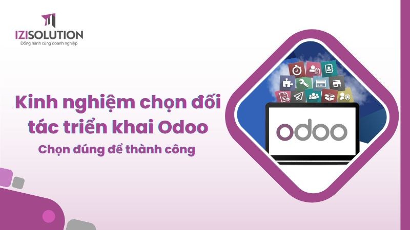 Kinh nghiệm chọn đối tác triển khai Odoo: Chọn đúng đối tác để thành công