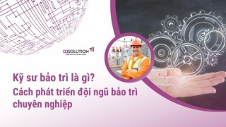 Kỹ sư bảo trì là gì? Cách phát triển đội ngũ bảo trì chuyên nghiệp 