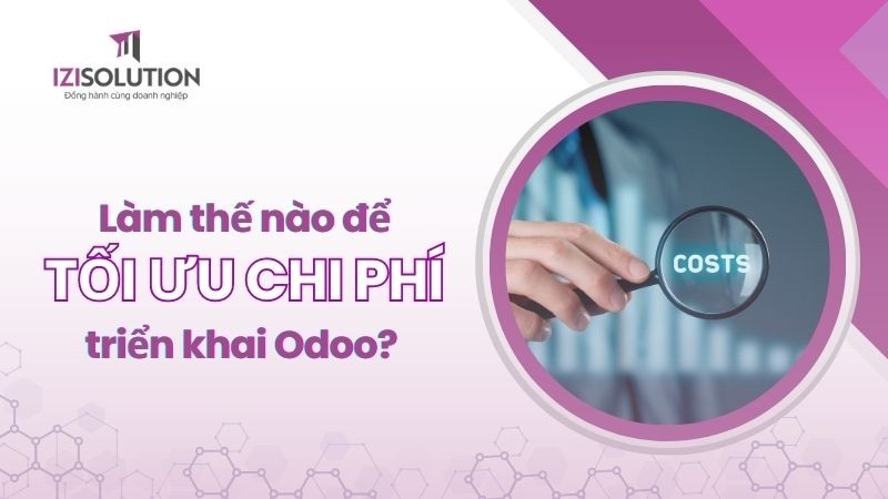 Làm thế nào để tối ưu chi phí triển khai Odoo?