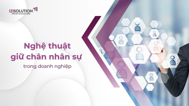 Nghệ thuật giữ chân nhân sự trong doanh nghiệp