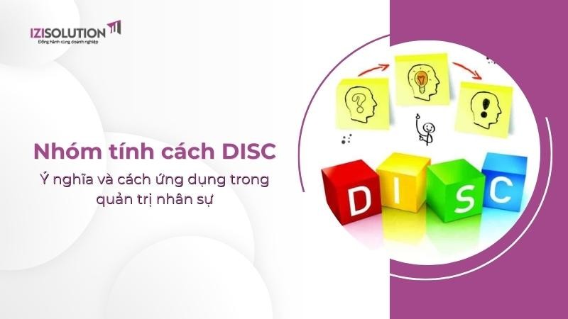 Nhóm tính cách DISC là gì? Ý nghĩa và cách ứng dụng DISC trong quản trị nhân sự