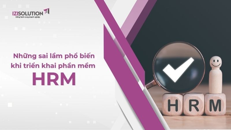 Những sai lầm phổ biến khi Doanh nghiệp triển khai phần mềm nhân sự