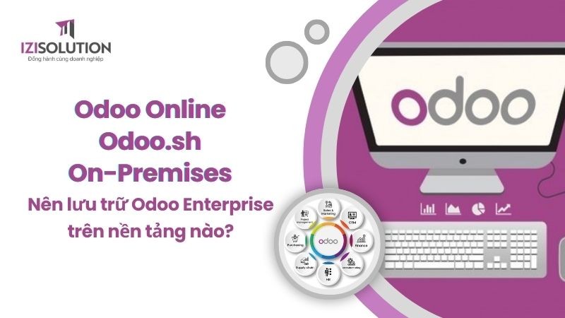 Odoo Online vs Odoo.sh vs On-Premises: Nên lưu trữ Odoo Enterprise trên nền tảng nào?