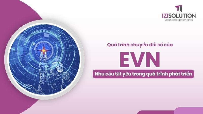 Quá trình chuyển đổi số EVN - Nhu cầu tất yếu trong quá trình phát triển 