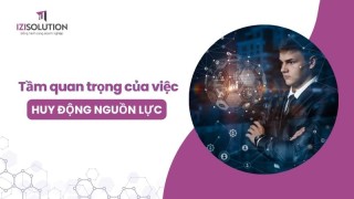 Tầm quan trọng của việc huy động nguồn lực trong doanh nghiệp