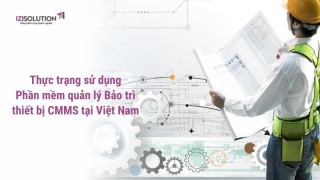 Thực trạng sử dụng Phần mềm quản lý Bảo trì thiết bị CMMS tại Việt Nam
